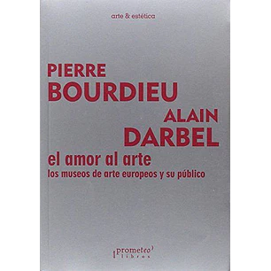 El Amor Al Arte - Bourdieu, Pierre; Darbel, Alain