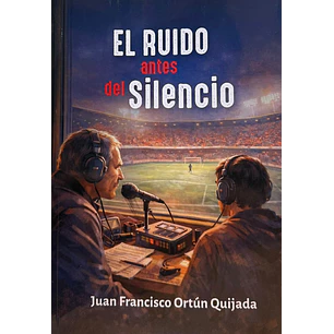 El Ruido Antes Del Silencio - Ortun, Juan Francisco