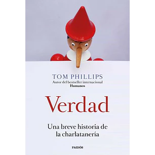 Verdad Una Breve Historia De La Charlataneria - Phillips, Tom