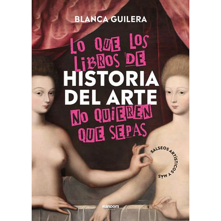 Lo Que Los Libros De Historia Del Arte No Quieren Que Sepas - Guilera, Blanca 1