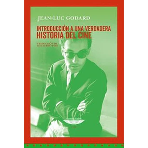 Introduccion A Una Verdadera Historia Del Cine - Godard, Jean - Luc