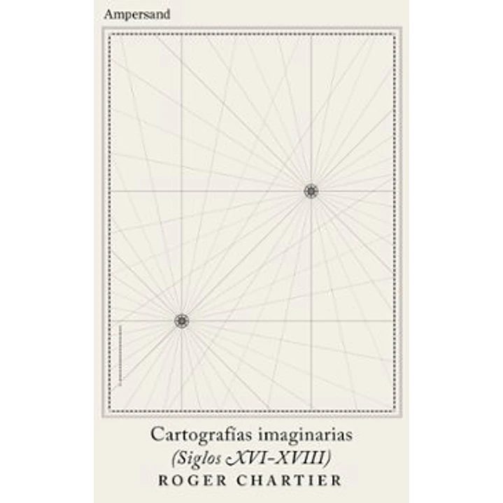 Cartografias Imaginarias - Chartier, Roger 1