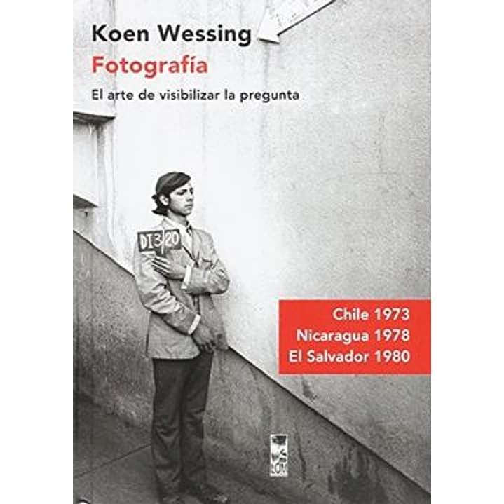 Fotografia. El Arte De Visibilizar La Pregunta - Wessing, Koen 1