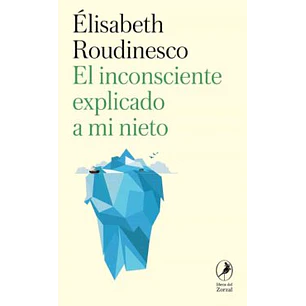 El Inconsciente Explicado A Mi Nieto - Roudinesco, Elisabeth