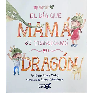 El Dia Que Mama Se Transformo En Dragon - Lopezm Edus, Belen; Steverlynck, Wonsky