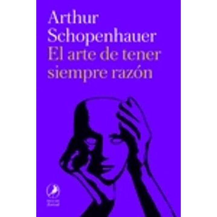 El Arte De Tener Siempre Razon - Schopenhauer, Arthur 1
