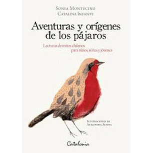 Aventuras Y Origenes De Los Pajaros - Montecino, Sonia;  Infante, Catalina