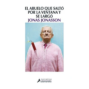 El Abuelo Que Salto Por La Ventana Y Se Largo - Jonasson, Jonas