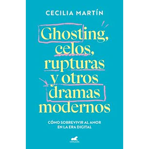 Ghosting Celos Rupturas Y Otros Dramas Modernos - Martin, Cecilia