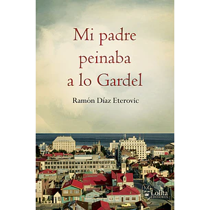 Mi Padre Peinaba A Lo Gardel - Diaz Eterovic, Ramon