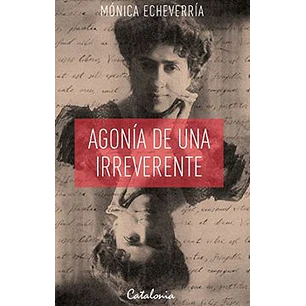 Agonia De Una Irreverente - Echeverria, Monica