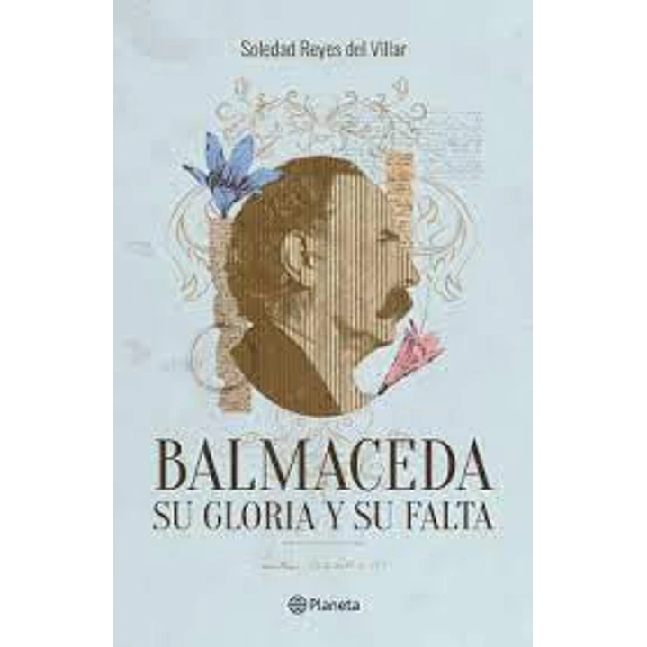 Balmaceda Su Gloria Y Su Falta - Reyes Del Villar, Soledad 1