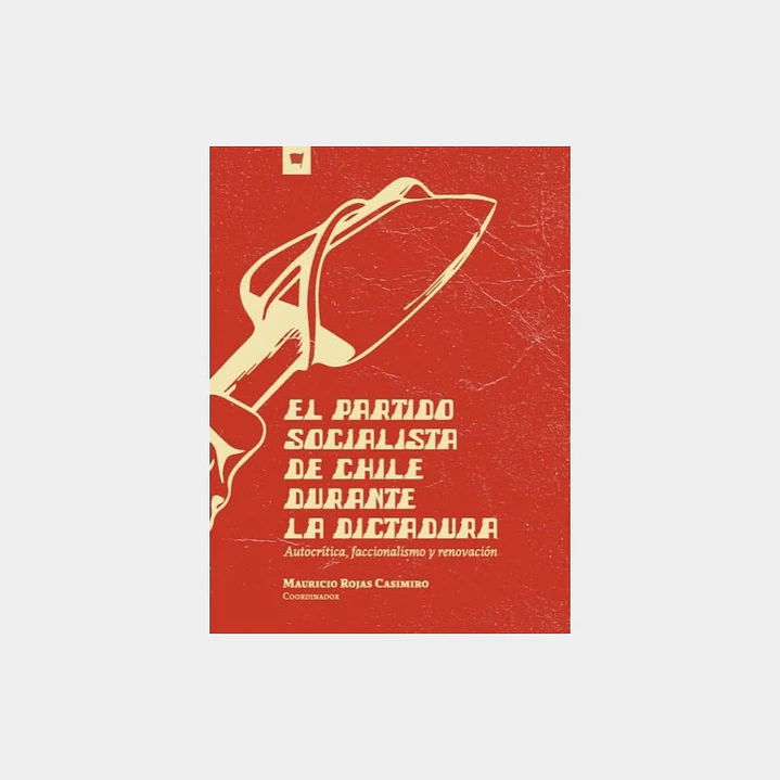 El Partido Socialista De Chile Durante La Dictadura - Rojas, Mauricio 1