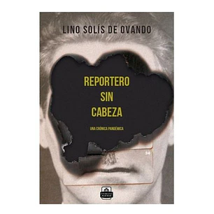 Reportero Sin Cabeza - Solis De Ovando, Lino