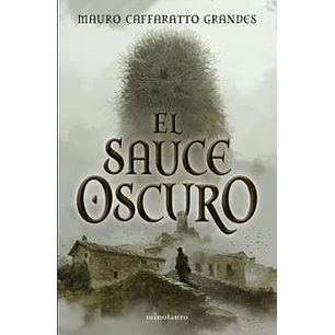 El Sauce Oscuro - Caffaratto Grandes, Mauro