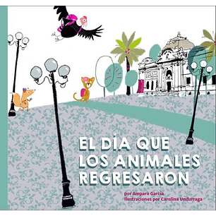 El Dia Que Los Animales Regresaron - Garcia, Amparo