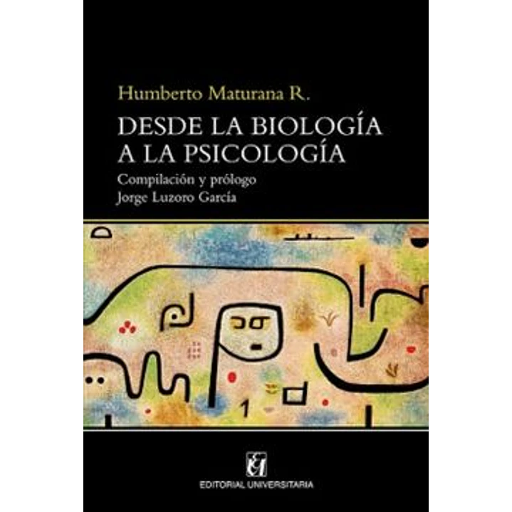 Desde La Biologia A La Psicologia - Maturana, Humberto 1