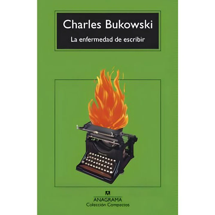 La Enfermedad De Escribir - Bukowski, Charles 1