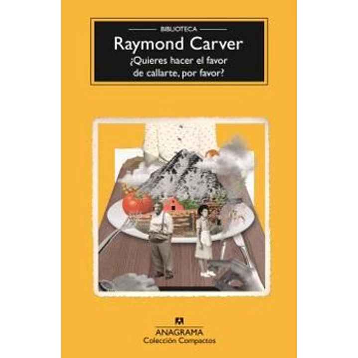 ¿Quieres Hacer El Favor De Callarte, Por Favor? - Carver, Raymond 1