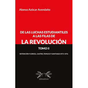 De Las Luchas Estudiantiles A Las Filas De La Revolucion Tomo Ii - Azocar, Alonso