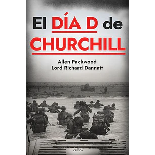 El Dia D De Churchill - Packwood, Allen; Dannatt, Lord Richard