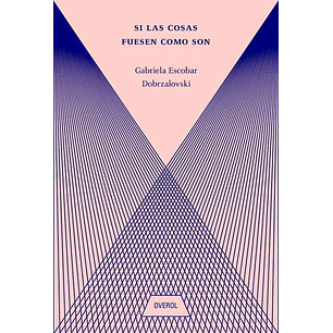 Si Las Cosas Fuesen Como Son - Escobar, Gabriela