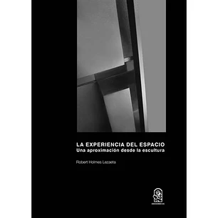 La Experiencia Del Espacio - Holmes Lezaeta, Robert