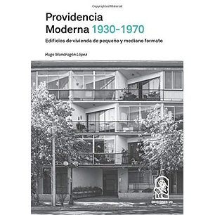 Providencia Moderna 1930 1970 - Mondragon Lopez, Hugo