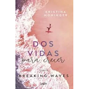 Dos Vidas Para Crecer (Serie Breaking Waves ·2) - Moninger, Kristina