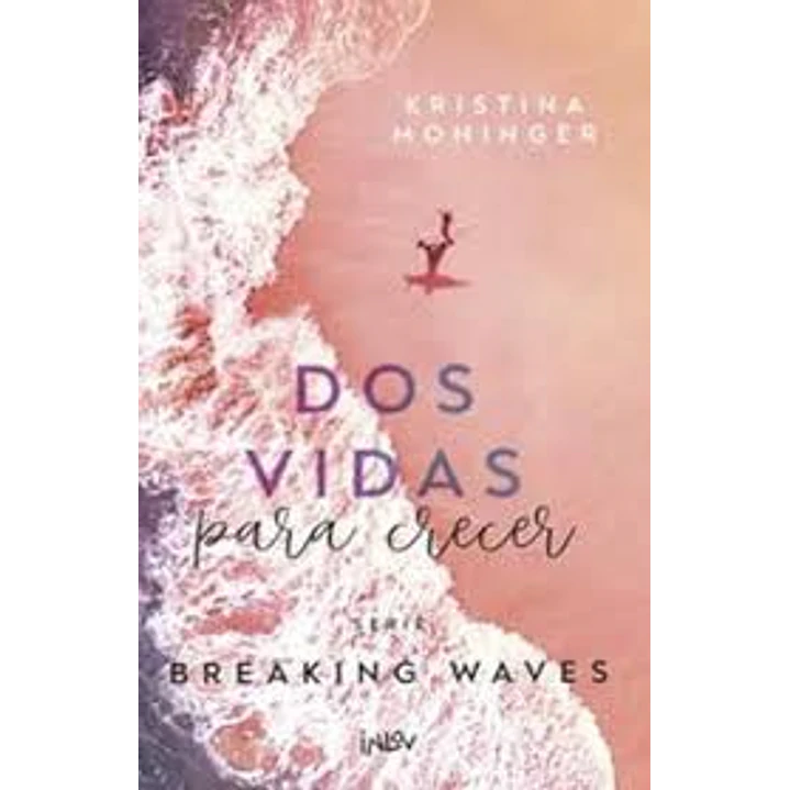 Dos Vidas Para Crecer (Serie Breaking Waves ·2) - Moninger, Kristina 1