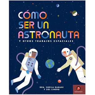 Como Ser Un Astronauta Y Otros Trabajos Espaciales - Kanani, Sheila