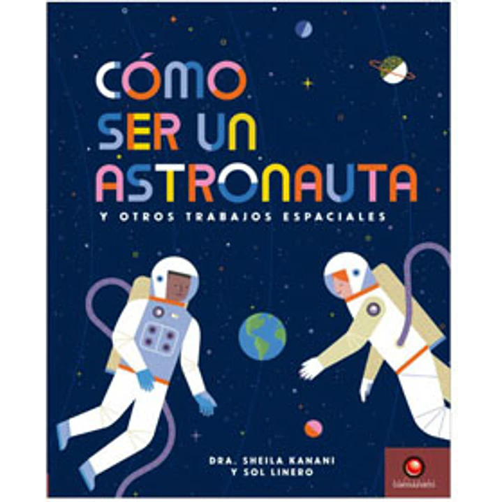 Como Ser Un Astronauta Y Otros Trabajos Espaciales - Kanani, Sheila 1