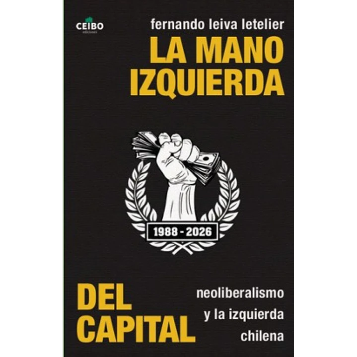 La Mano Izquierda Del Capital - Leiva Letelier, Fernando 1
