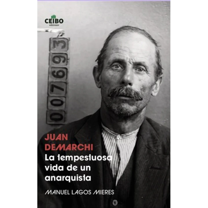 Juan Demarchi La Tempestuosa Vida De Un Anarquista - Lagos, Manuel 1
