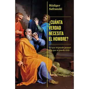 Cuanta Verdad Necesita El Hombre - Safranski, Rudiger