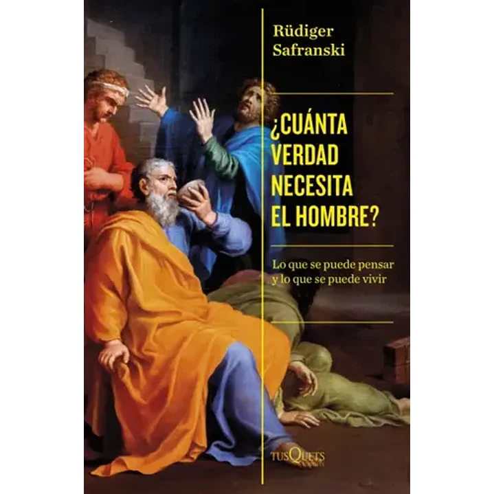 Cuanta Verdad Necesita El Hombre - Safranski, Rudiger 1