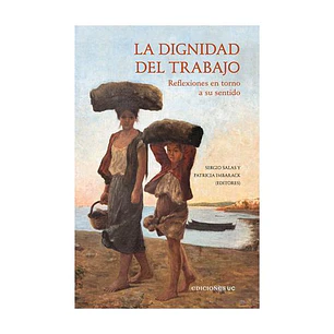 La Dignidad Del Trabajo - Salas, Sergio; Imbarack, Patricia