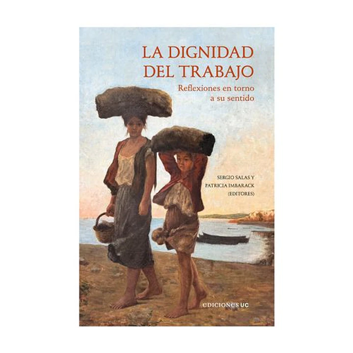 La Dignidad Del Trabajo - Salas, Sergio; Imbarack, Patricia 1