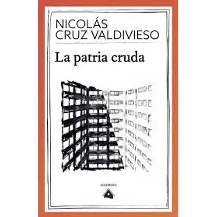 La Patria Cruda - Cruz Valdivieso, Nicolas 1