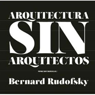 Arquitectura Sin Arquitectos - Rudofsky, Bernard