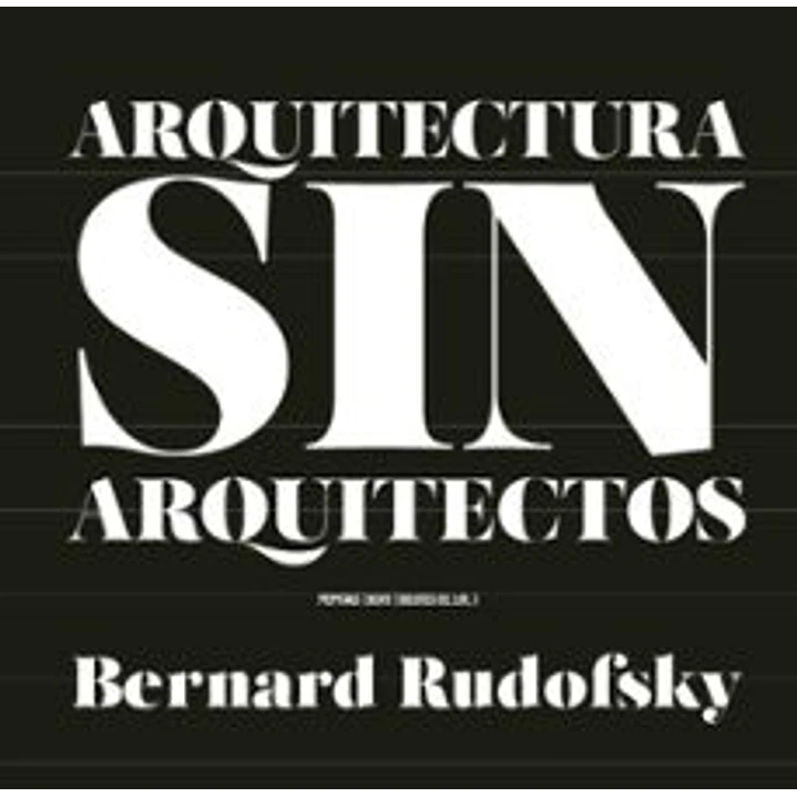 Arquitectura Sin Arquitectos - Rudofsky, Bernard 1