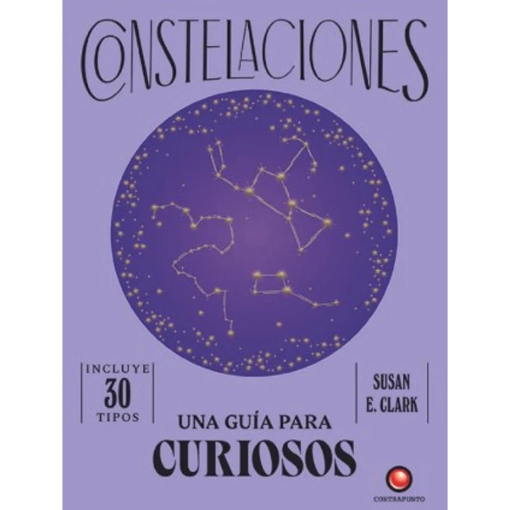 Una Guia Para Curiosos - Constelaciones - Clark, Susan E. 1
