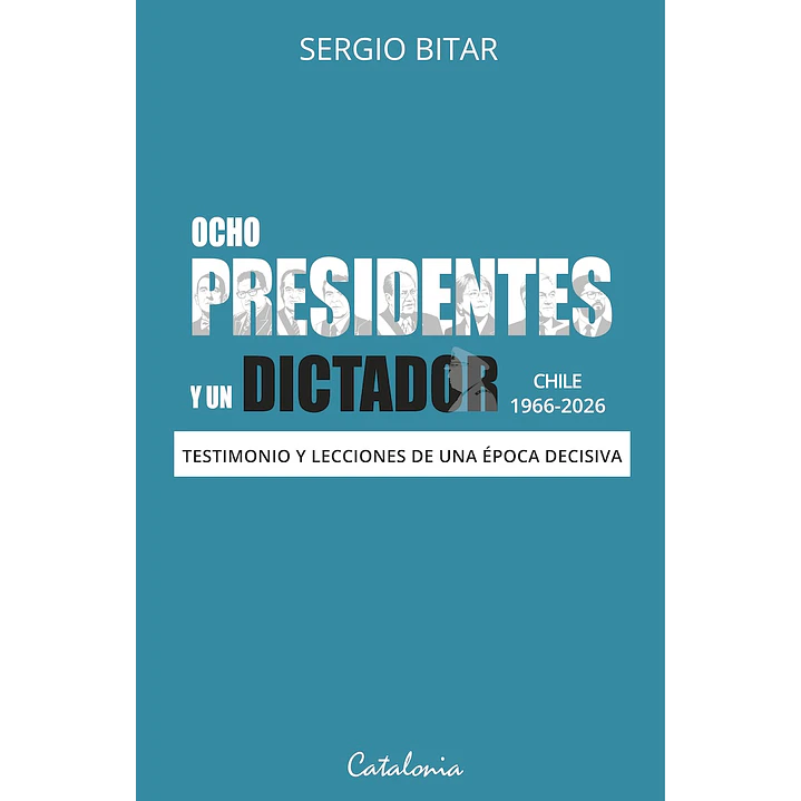 Ocho Presidentes Y Un Dictador - Bitar, Sergio 1