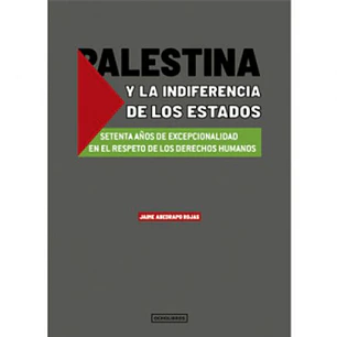 Palestina Y Las Indiferencias De Los Estados - Abedrapo, Jaime