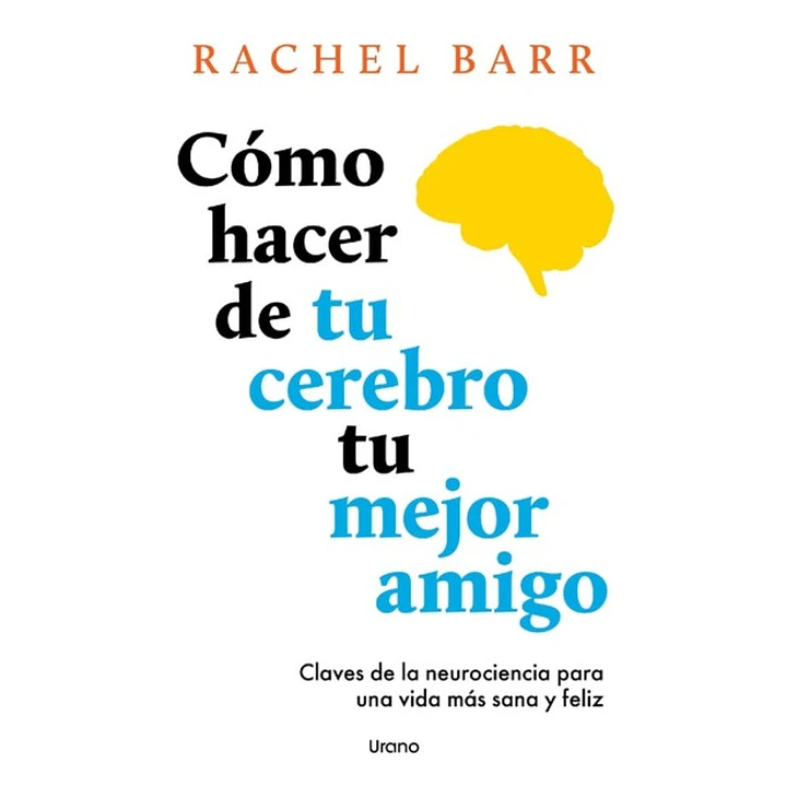 Como Hacer De Tu Cerebro Tu Mejor Amigo - Barr, Rachel 1