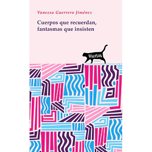 Cuerpos Que Recuerda Fantasmas Que Insisten - Guerrero Jimenez, Vanessa