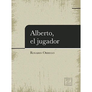 Alberto El Jugador - Orrego, Rosario