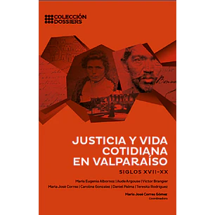 Justicia Y Vida Cotidiana En Valparaiso - Varios Autores