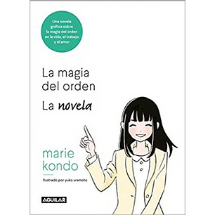La Magia Del Orden Una Novela Ilustrada - Kondo, Marie
