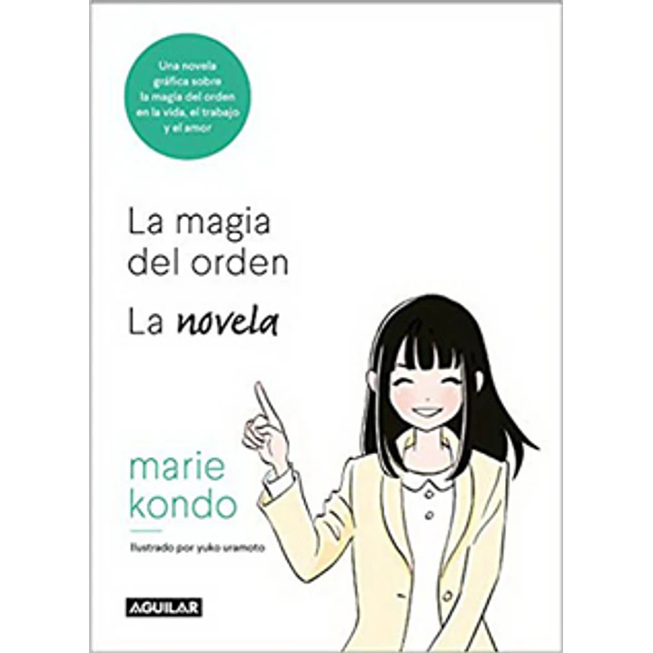 La Magia Del Orden Una Novela Ilustrada - Kondo, Marie 1